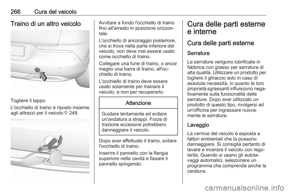 OPEL GRANDLAND X 2020 Manuale di uso e manutenzione (in Italian) 266Cura del veicoloTraino di un altro veicolo
Togliere il tappo.
L'occhiello di traino è riposto insieme
agli attrezzi per il veicolo 3 248.
Avvitare a fondo l'occhiello di traino
fino all OPEL GRANDLAND X 2020 Manuale di uso e manutenzione (in Italian) 266Cura del veicoloTraino di un altro veicolo
Togliere il tappo.
L'occhiello di traino è riposto insieme
agli attrezzi per il veicolo 3 248.
Avvitare a fondo l'occhiello di traino
fino all