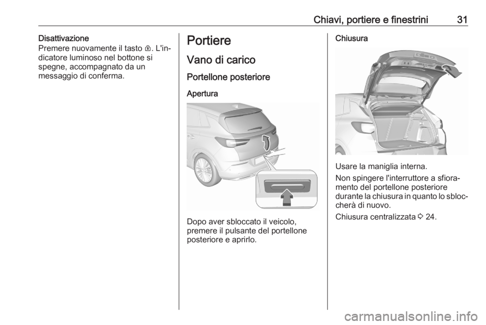 OPEL GRANDLAND X 2020 Manuale di uso e manutenzione (in Italian) Chiavi, portiere e finestrini31Disattivazione
Premere nuovamente il tasto R. L'in‐
dicatore luminoso nel bottone si
spegne, accompagnato da un
messaggio di conferma.Portiere
Vano di carico Port OPEL GRANDLAND X 2020 Manuale di uso e manutenzione (in Italian) Chiavi, portiere e finestrini31Disattivazione
Premere nuovamente il tasto R. L'in‐
dicatore luminoso nel bottone si
spegne, accompagnato da un
messaggio di conferma.Portiere
Vano di carico Port