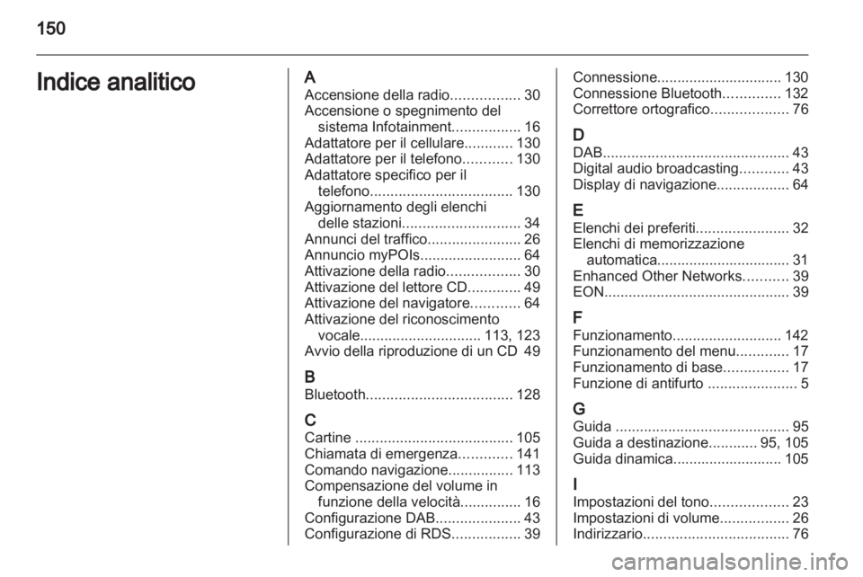 OPEL INSIGNIA 2013 Manuale del sistema Infotainment (in Italian) OPEL INSIGNIA 2013 Manuale del sistema Infotainment (in Italian)