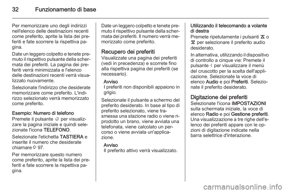 OPEL INSIGNIA 2014  Manuale del sistema Infotainment (in Italian) 32Funzionamento di base
Per memorizzare uno degli indirizzi
nell'elenco delle destinazioni recenti
come preferito, aprite la lista dei pre‐
feriti e fate scorrere la rispettiva pa‐
gina.
Date 