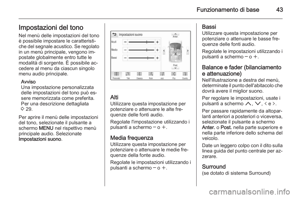 OPEL INSIGNIA 2014  Manuale del sistema Infotainment (in Italian) Funzionamento di base43Impostazioni del tono
Nel menù delle impostazioni del tono
è possibile impostare le caratteristi‐
che del segnale acustico. Se regolato in un menù principale, vengono im‐