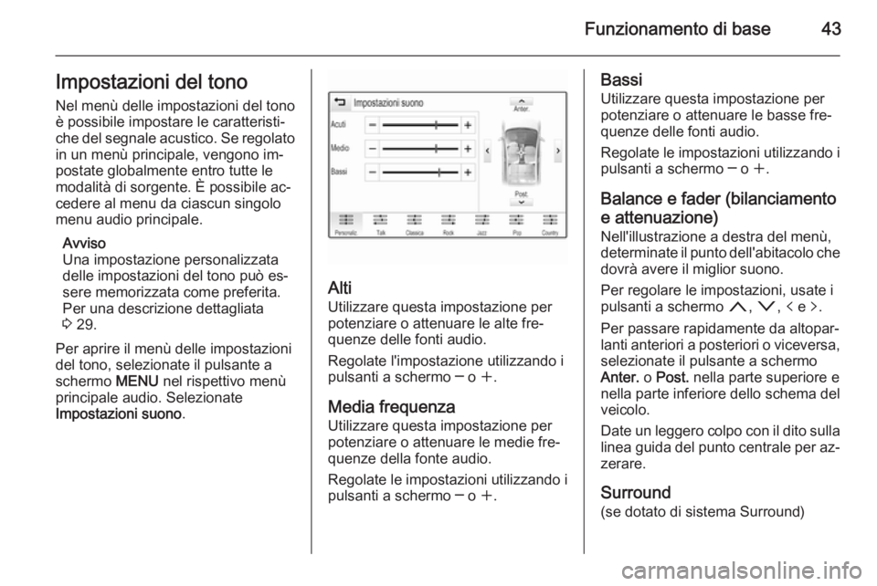 OPEL INSIGNIA 2014.5  Manuale del sistema Infotainment (in Italian) Funzionamento di base43Impostazioni del tono
Nel menù delle impostazioni del tono
è possibile impostare le caratteristi‐
che del segnale acustico. Se regolato in un menù principale, vengono im‐