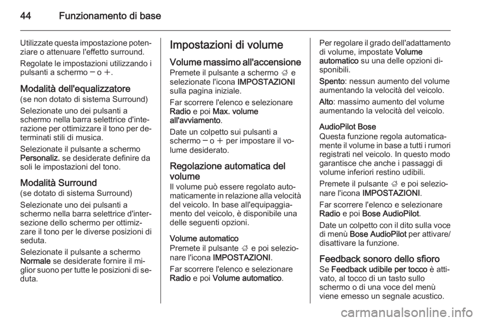 OPEL INSIGNIA 2014.5 Manuale del sistema Infotainment (in Italian) 44Funzionamento di base
Utilizzate questa impostazione poten‐
ziare o attenuare l'effetto surround.
Regolate le impostazioni utilizzando i
pulsanti a schermo ─ o w.
Modalità dell'equaliz OPEL INSIGNIA 2014.5 Manuale del sistema Infotainment (in Italian) 44Funzionamento di base
Utilizzate questa impostazione poten‐
ziare o attenuare l'effetto surround.
Regolate le impostazioni utilizzando i
pulsanti a schermo ─ o w.
Modalità dell'equaliz
