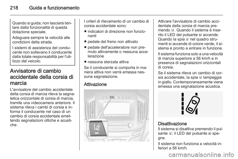OPEL INSIGNIA 2014.5 Manuale di uso e manutenzione (in Italian) 218Guida e funzionamentoQuando si guida, non lasciarsi ten‐tare dalla funzionalità di questa
dotazione speciale.
Adeguare sempre la velocità alle
condizioni della strada.
I sistemi di assistenza d OPEL INSIGNIA 2014.5 Manuale di uso e manutenzione (in Italian) 218Guida e funzionamentoQuando si guida, non lasciarsi ten‐tare dalla funzionalità di questa
dotazione speciale.
Adeguare sempre la velocità alle
condizioni della strada.
I sistemi di assistenza d