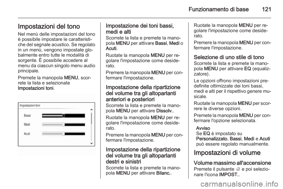 OPEL INSIGNIA 2015 Manuale del sistema Infotainment (in Italian) Funzionamento di base121Impostazioni del tono
Nel menù delle impostazioni del tono
è possibile impostare le caratteristi‐
che del segnale acustico. Se regolato in un menù, vengono impostate glo OPEL INSIGNIA 2015 Manuale del sistema Infotainment (in Italian) Funzionamento di base121Impostazioni del tono
Nel menù delle impostazioni del tono
è possibile impostare le caratteristi‐
che del segnale acustico. Se regolato in un menù, vengono impostate glo