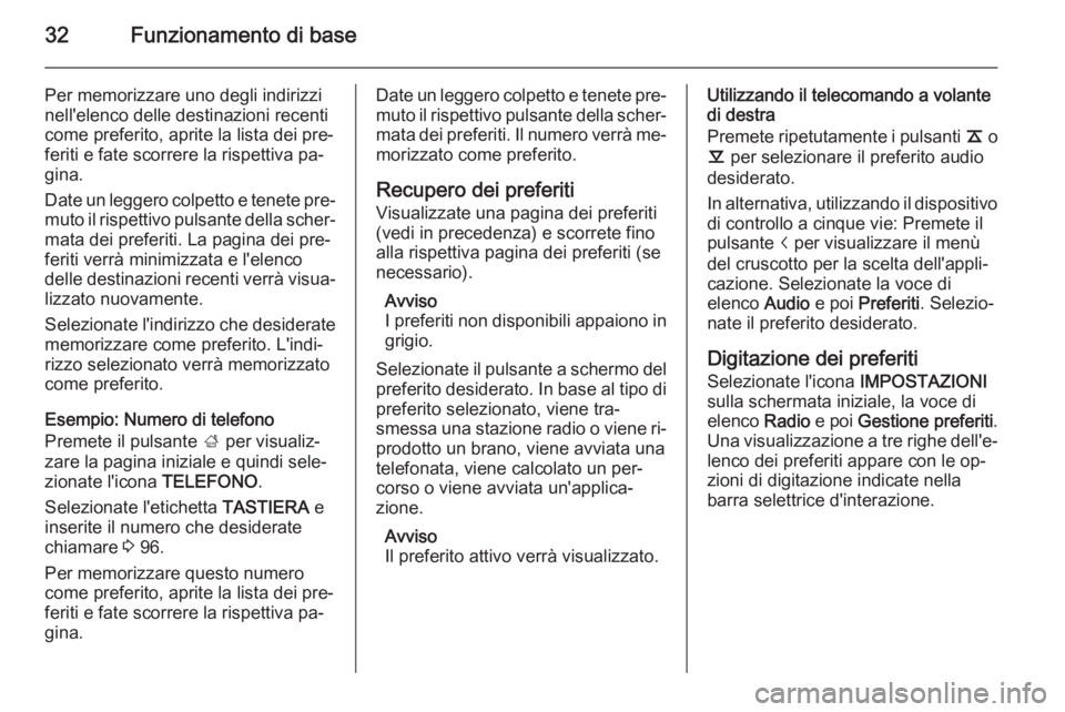 OPEL INSIGNIA 2015  Manuale del sistema Infotainment (in Italian) 32Funzionamento di base
Per memorizzare uno degli indirizzi
nell'elenco delle destinazioni recenti
come preferito, aprite la lista dei pre‐
feriti e fate scorrere la rispettiva pa‐
gina.
Date 