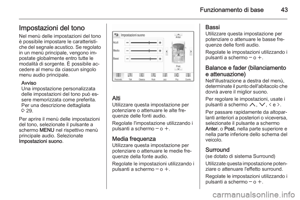 OPEL INSIGNIA 2015  Manuale del sistema Infotainment (in Italian) Funzionamento di base43Impostazioni del tono
Nel menù delle impostazioni del tono
è possibile impostare le caratteristi‐
che del segnale acustico. Se regolato in un menù principale, vengono im‐