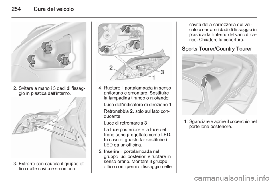 OPEL INSIGNIA 2015.5 Manuale di uso e manutenzione (in Italian) 254Cura del veicolo
2. Svitare a mano i 3 dadi di fissag‐gio in plastica dall'interno.
3. Estrarre con cautela il gruppo ot‐tico dalle cavità e smontarlo.
4. Ruotare il portalampada in sensoa OPEL INSIGNIA 2015.5 Manuale di uso e manutenzione (in Italian) 254Cura del veicolo
2. Svitare a mano i 3 dadi di fissag‐gio in plastica dall'interno.
3. Estrarre con cautela il gruppo ot‐tico dalle cavità e smontarlo.
4. Ruotare il portalampada in sensoa
