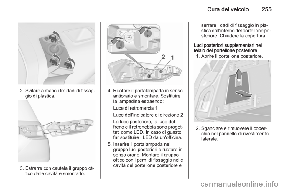 OPEL INSIGNIA 2015.5 Manuale di uso e manutenzione (in Italian) Cura del veicolo255
2.Svitare a mano i tre dadi di fissag‐
gio di plastica.
3. Estrarre con cautela il gruppo ot‐ tico dalle cavità e smontarlo.
4. Ruotare il portalampada in senso antiorario e s OPEL INSIGNIA 2015.5 Manuale di uso e manutenzione (in Italian) Cura del veicolo255
2.Svitare a mano i tre dadi di fissag‐
gio di plastica.
3. Estrarre con cautela il gruppo ot‐ tico dalle cavità e smontarlo.
4. Ruotare il portalampada in senso antiorario e s
