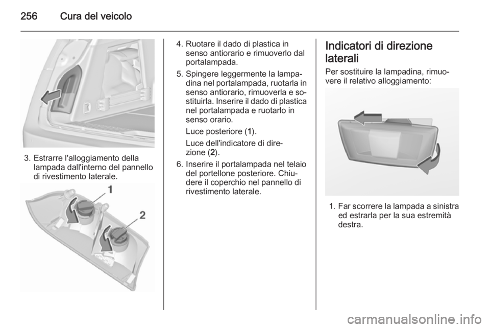 OPEL INSIGNIA 2015.5 Manuale di uso e manutenzione (in Italian) 256Cura del veicolo
3. Estrarre l'alloggiamento dellalampada dall'interno del pannello
di rivestimento laterale.
4. Ruotare il dado di plastica in senso antiorario e rimuoverlo dal
portalampad OPEL INSIGNIA 2015.5 Manuale di uso e manutenzione (in Italian) 256Cura del veicolo
3. Estrarre l'alloggiamento dellalampada dall'interno del pannello
di rivestimento laterale.
4. Ruotare il dado di plastica in senso antiorario e rimuoverlo dal
portalampad