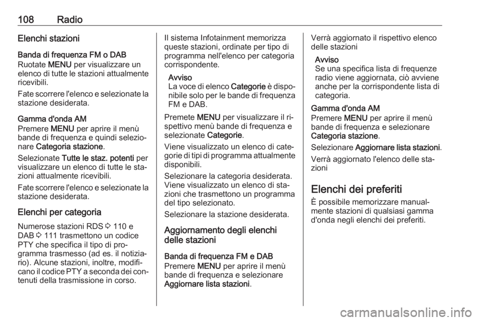 OPEL INSIGNIA 2016 Manuale del sistema Infotainment (in Italian) 108RadioElenchi stazioni
Banda di frequenza FM o DAB
Ruotate MENU per visualizzare un
elenco di tutte le stazioni attualmente ricevibili.
Fate scorrere l'elenco e selezionate la
stazione desidera OPEL INSIGNIA 2016 Manuale del sistema Infotainment (in Italian) 108RadioElenchi stazioni
Banda di frequenza FM o DAB
Ruotate MENU per visualizzare un
elenco di tutte le stazioni attualmente ricevibili.
Fate scorrere l'elenco e selezionate la
stazione desidera