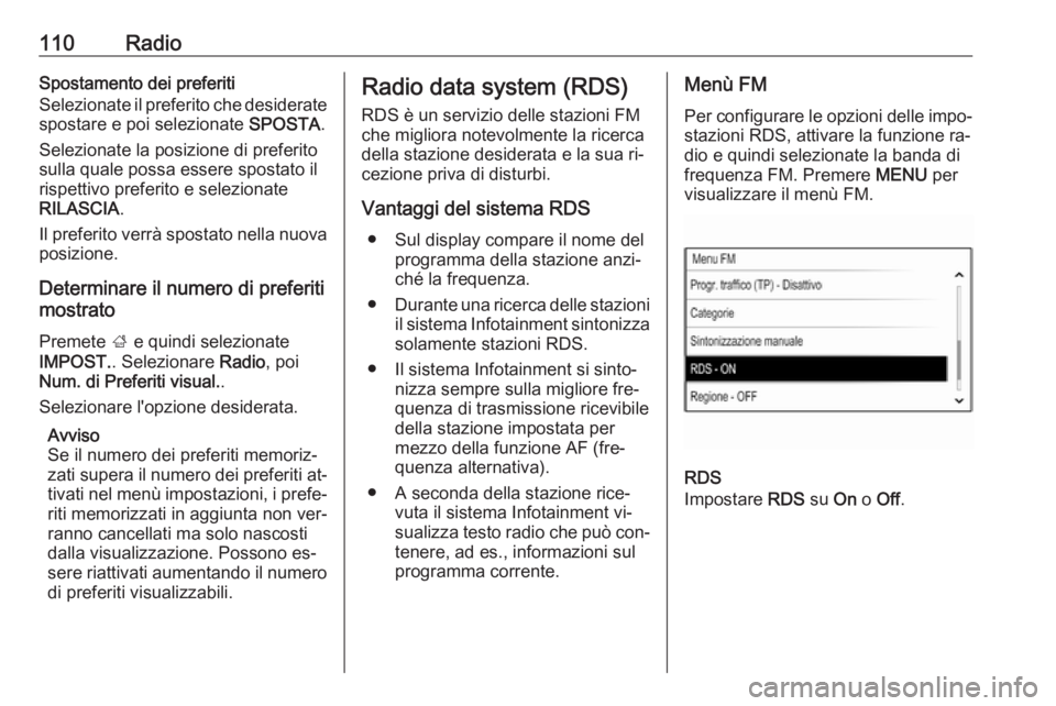 OPEL INSIGNIA 2016 Manuale del sistema Infotainment (in Italian) 110RadioSpostamento dei preferiti
Selezionate il preferito che desiderate
spostare e poi selezionate SPOSTA.
Selezionate la posizione di preferito
sulla quale possa essere spostato il
rispettivo pref OPEL INSIGNIA 2016 Manuale del sistema Infotainment (in Italian) 110RadioSpostamento dei preferiti
Selezionate il preferito che desiderate
spostare e poi selezionate SPOSTA.
Selezionate la posizione di preferito
sulla quale possa essere spostato il
rispettivo pref