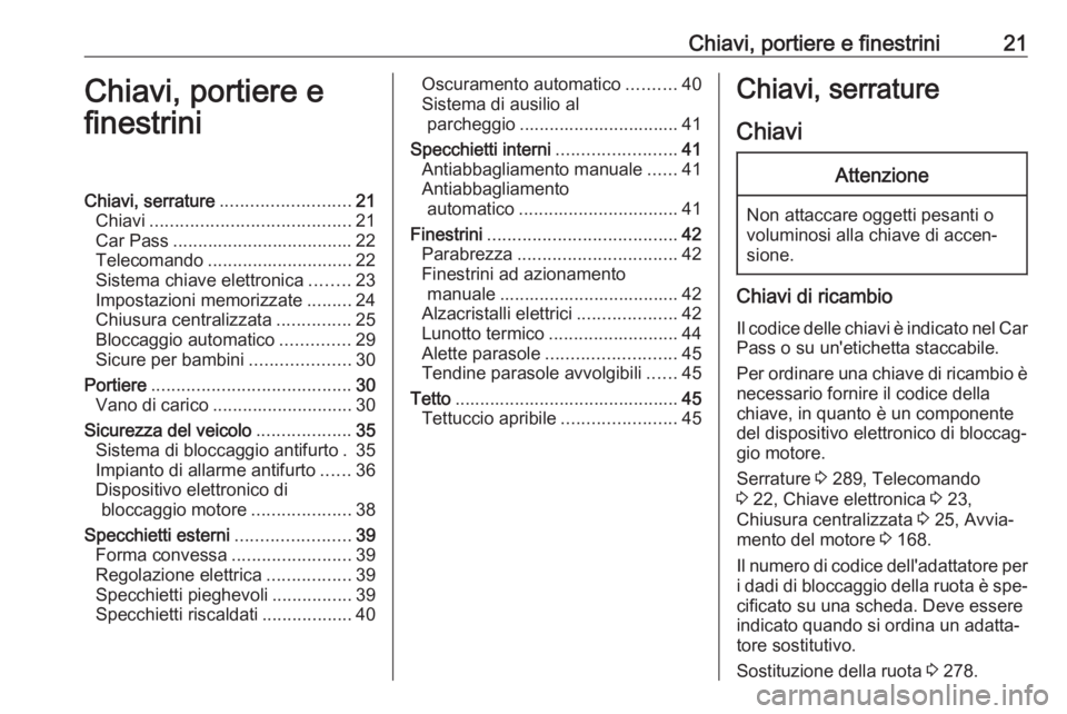 OPEL INSIGNIA 2016  Manuale di uso e manutenzione (in Italian) Chiavi, portiere e finestrini21Chiavi, portiere e
finestriniChiavi, serrature .......................... 21
Chiavi ........................................ 21
Car Pass ................................