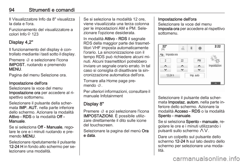 OPEL INSIGNIA 2016  Manuale di uso e manutenzione (in Italian) 94Strumenti e comandiIl Visualizzatore Info da 8" visualizza
la data e l'ora.
Funzionamento del visualizzatore a colori Info  3 123
Display 4,2'' Il funzionamento del display è con‐