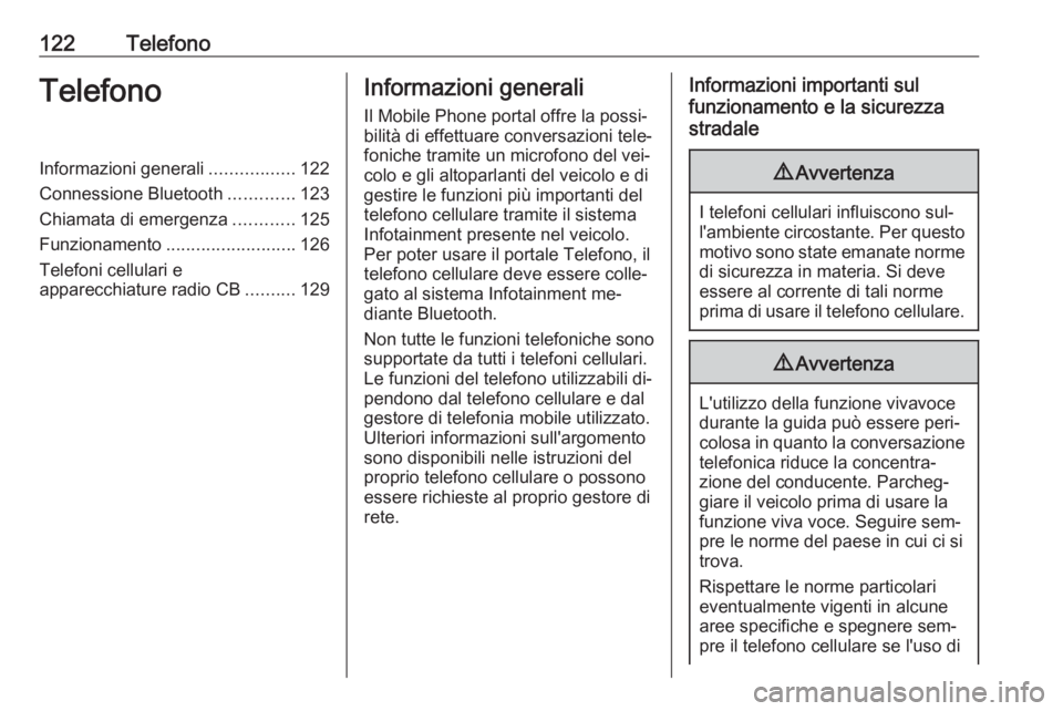 OPEL INSIGNIA 2016.5  Manuale del sistema Infotainment (in Italian) 122TelefonoTelefonoInformazioni generali.................122
Connessione Bluetooth .............123
Chiamata di emergenza ............125
Funzionamento .......................... 126
Telefoni cellular