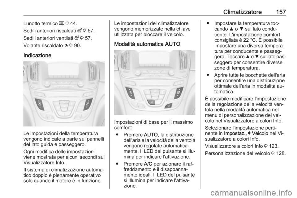 OPEL INSIGNIA 2016.5 Manuale di uso e manutenzione (in Italian) Climatizzatore157Lunotto termico Ü 3 44.
Sedili anteriori riscaldati ß 3 57.
Sedili anteriori ventilati A 3 57.
Volante riscaldato * 3 90.
Indicazione
Le impostazioni della temperatura
vengon OPEL INSIGNIA 2016.5 Manuale di uso e manutenzione (in Italian) Climatizzatore157Lunotto termico Ü 3 44.
Sedili anteriori riscaldati ß 3 57.
Sedili anteriori ventilati A 3 57.
Volante riscaldato * 3 90.
Indicazione
Le impostazioni della temperatura
vengon