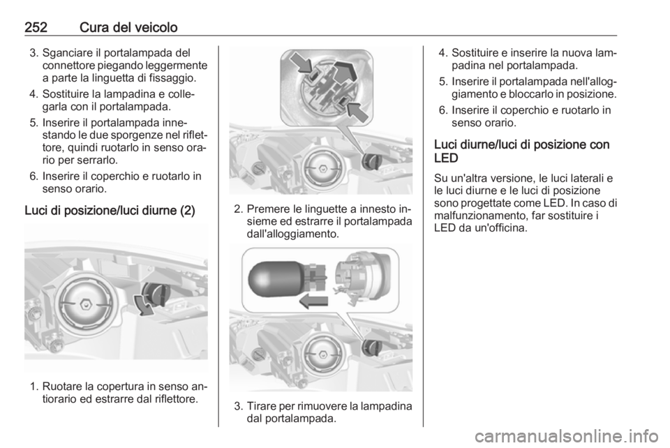OPEL INSIGNIA 2016.5 Manuale di uso e manutenzione (in Italian) 252Cura del veicolo3. Sganciare il portalampada delconnettore piegando leggermente
a parte la linguetta di fissaggio.
4. Sostituire la lampadina e colle‐ garla con il portalampada.
5. Inserire il po OPEL INSIGNIA 2016.5 Manuale di uso e manutenzione (in Italian) 252Cura del veicolo3. Sganciare il portalampada delconnettore piegando leggermente
a parte la linguetta di fissaggio.
4. Sostituire la lampadina e colle‐ garla con il portalampada.
5. Inserire il po