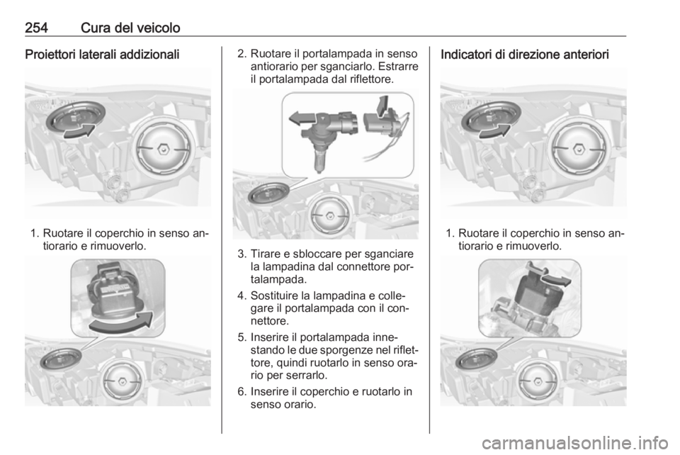 OPEL INSIGNIA 2016.5 Manuale di uso e manutenzione (in Italian) 254Cura del veicoloProiettori laterali addizionali
1. Ruotare il coperchio in senso an‐tiorario e rimuoverlo.
2. Ruotare il portalampada in senso antiorario per sganciarlo. Estrarreil portalampada d OPEL INSIGNIA 2016.5 Manuale di uso e manutenzione (in Italian) 254Cura del veicoloProiettori laterali addizionali
1. Ruotare il coperchio in senso an‐tiorario e rimuoverlo.
2. Ruotare il portalampada in senso antiorario per sganciarlo. Estrarreil portalampada d