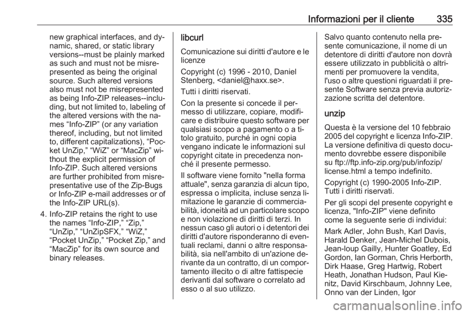 OPEL INSIGNIA 2016.5 Manuale di uso e manutenzione (in Italian) Informazioni per il cliente335new graphical interfaces, and dy‐namic, shared, or static library
versions--must be plainly marked
as such and must not be misre‐
presented as being the original
sour OPEL INSIGNIA 2016.5 Manuale di uso e manutenzione (in Italian) Informazioni per il cliente335new graphical interfaces, and dy‐namic, shared, or static library
versions--must be plainly marked
as such and must not be misre‐
presented as being the original
sour