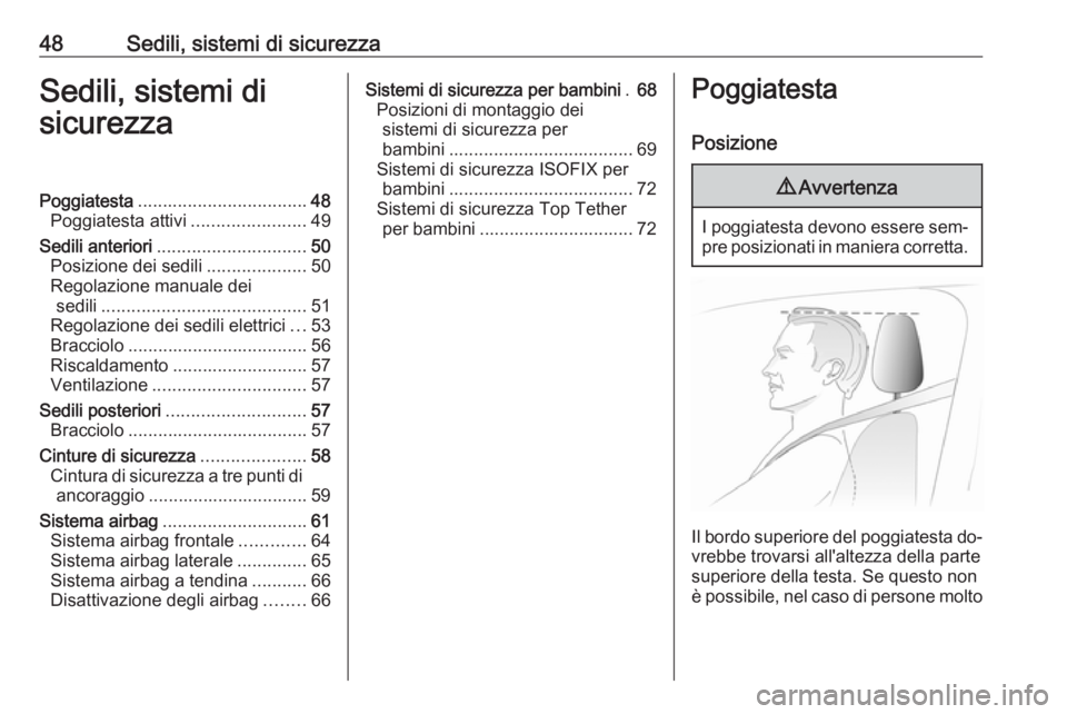 OPEL INSIGNIA 2016.5  Manuale di uso e manutenzione (in Italian) 48Sedili, sistemi di sicurezzaSedili, sistemi di
sicurezzaPoggiatesta .................................. 48
Poggiatesta attivi .......................49
Sedili anteriori ..............................