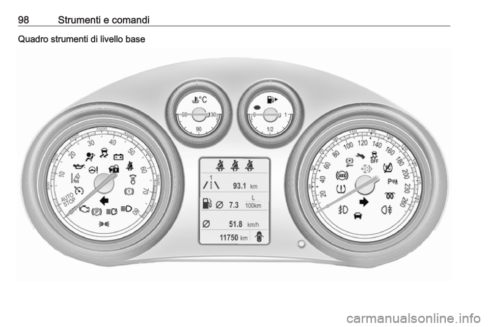 OPEL INSIGNIA 2016.5 Manuale di uso e manutenzione (in Italian) 98Strumenti e comandiQuadro strumenti di livello base OPEL INSIGNIA 2016.5 Manuale di uso e manutenzione (in Italian) 98Strumenti e comandiQuadro strumenti di livello base