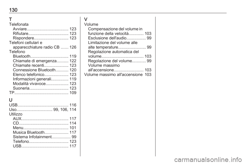 OPEL INSIGNIA 2017  Manuale del sistema Infotainment (in Italian) 130T
Telefonata Avviare .................................... 123
Rifiutare ................................... 123
Rispondere .............................. 123
Telefoni cellulari e apparecchiature ra