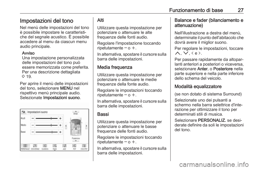 OPEL INSIGNIA 2017  Manuale del sistema Infotainment (in Italian) Funzionamento di base27Impostazioni del tono
Nel menù delle impostazioni del tono
è possibile impostare le caratteristi‐
che del segnale acustico. È possibile
accedere al menu da ciascun menu
aud