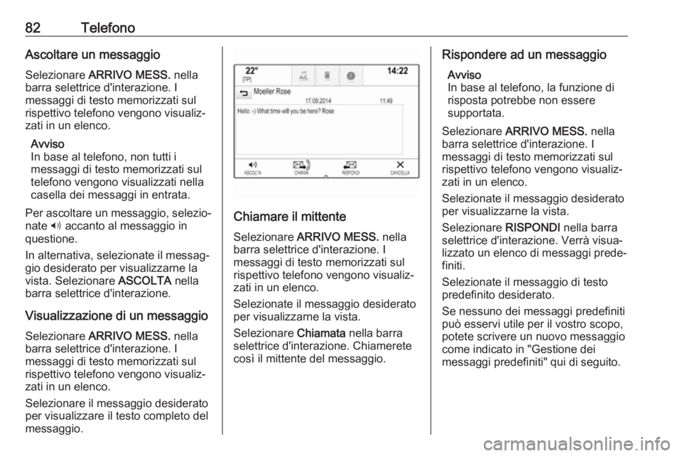 OPEL INSIGNIA 2017 Manuale del sistema Infotainment (in Italian) 82TelefonoAscoltare un messaggio
Selezionare ARRIVO MESS. nella
barra selettrice d'interazione. I
messaggi di testo memorizzati sul
rispettivo telefono vengono visualiz‐
zati in un elenco.
Avv OPEL INSIGNIA 2017 Manuale del sistema Infotainment (in Italian) 82TelefonoAscoltare un messaggio
Selezionare ARRIVO MESS. nella
barra selettrice d'interazione. I
messaggi di testo memorizzati sul
rispettivo telefono vengono visualiz‐
zati in un elenco.
Avv