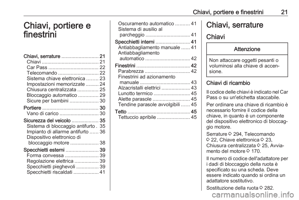 OPEL INSIGNIA 2017  Manuale di uso e manutenzione (in Italian) Chiavi, portiere e finestrini21Chiavi, portiere e
finestriniChiavi, serrature .......................... 21
Chiavi ........................................ 21
Car Pass ................................