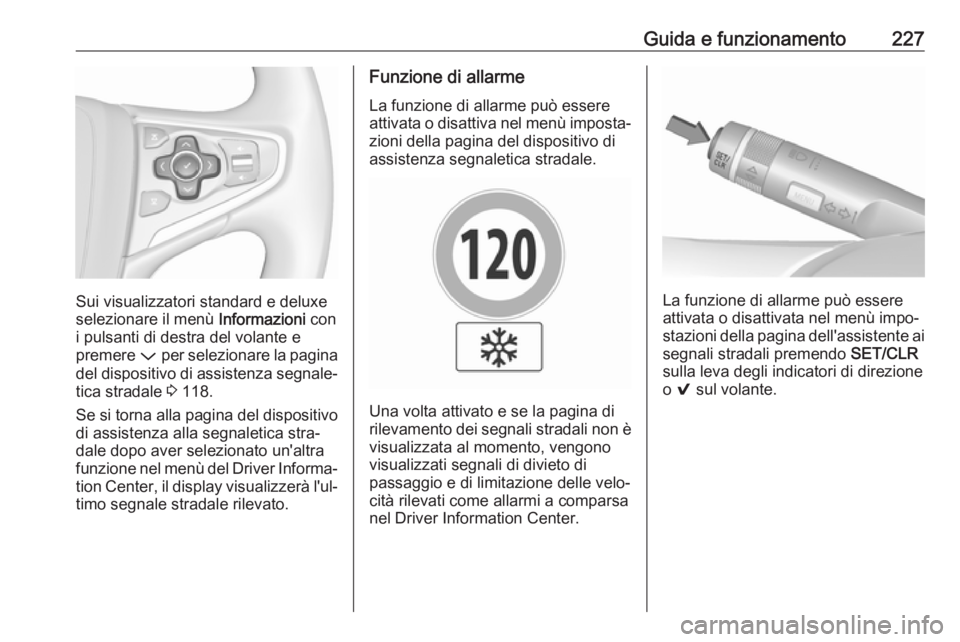 OPEL INSIGNIA 2017 Manuale di uso e manutenzione (in Italian) Guida e funzionamento227
Sui visualizzatori standard e deluxe
selezionare il menù Informazioni con
i pulsanti di destra del volante e
premere P per selezionare la pagina
del dispositivo di assisten OPEL INSIGNIA 2017 Manuale di uso e manutenzione (in Italian) Guida e funzionamento227
Sui visualizzatori standard e deluxe
selezionare il menù Informazioni con
i pulsanti di destra del volante e
premere P per selezionare la pagina
del dispositivo di assisten