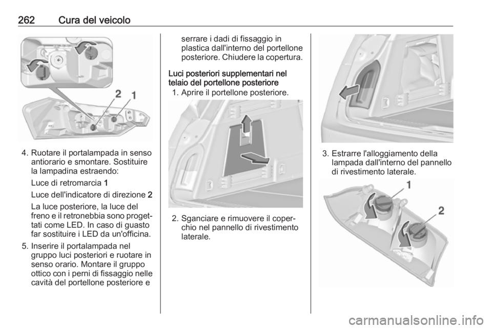 OPEL INSIGNIA 2017 Manuale di uso e manutenzione (in Italian) 262Cura del veicolo
4. Ruotare il portalampada in sensoantiorario e smontare. Sostituire
la lampadina estraendo:
Luce di retromarcia 1
Luce dell'indicatore di direzione 2
La luce posteriore, la OPEL INSIGNIA 2017 Manuale di uso e manutenzione (in Italian) 262Cura del veicolo
4. Ruotare il portalampada in sensoantiorario e smontare. Sostituire
la lampadina estraendo:
Luce di retromarcia 1
Luce dell'indicatore di direzione 2
La luce posteriore, la
