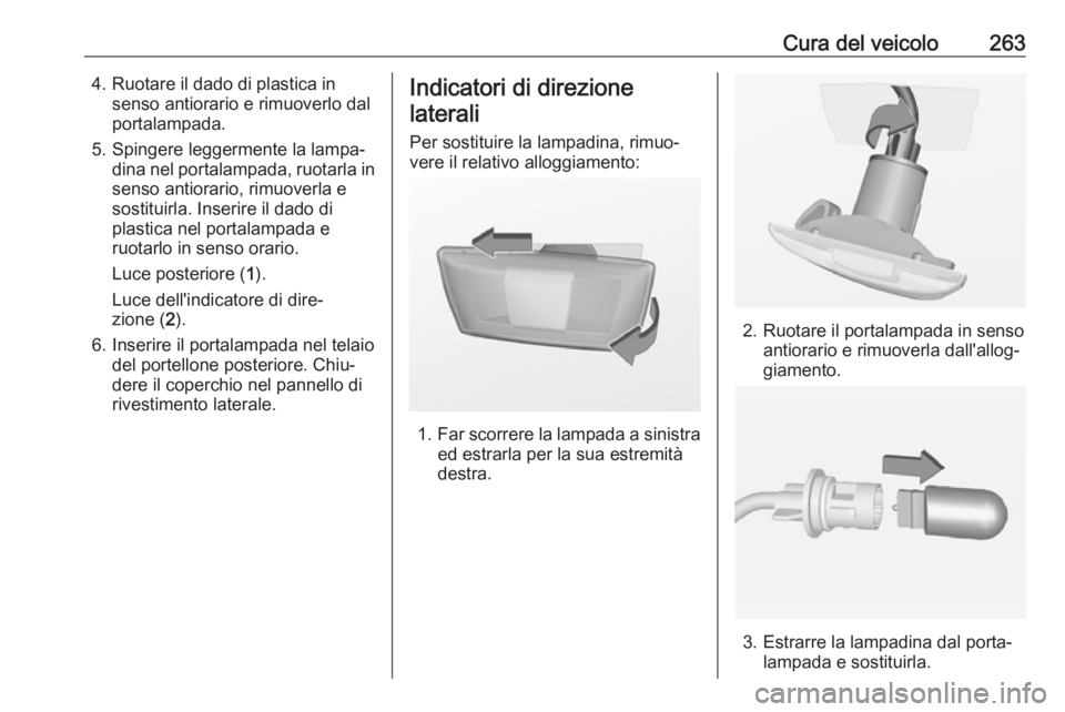 OPEL INSIGNIA 2017 Manuale di uso e manutenzione (in Italian) Cura del veicolo2634. Ruotare il dado di plastica insenso antiorario e rimuoverlo dal
portalampada.
5. Spingere leggermente la lampa‐ dina nel portalampada, ruotarla insenso antiorario, rimuoverla e OPEL INSIGNIA 2017 Manuale di uso e manutenzione (in Italian) Cura del veicolo2634. Ruotare il dado di plastica insenso antiorario e rimuoverlo dal
portalampada.
5. Spingere leggermente la lampa‐ dina nel portalampada, ruotarla insenso antiorario, rimuoverla e