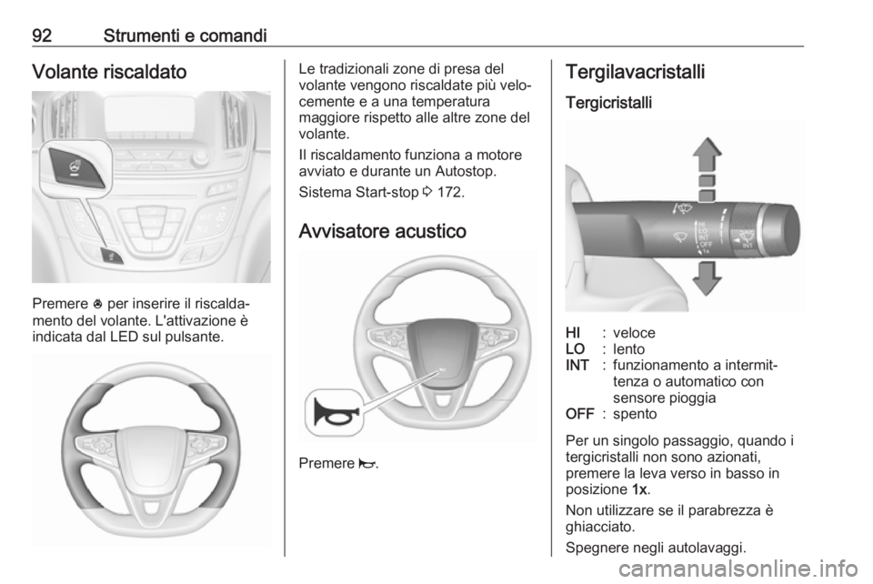 OPEL INSIGNIA 2017 Manuale di uso e manutenzione (in Italian) 92Strumenti e comandiVolante riscaldato
Premere * per inserire il riscalda‐
mento del volante. L'attivazione è
indicata dal LED sul pulsante.
Le tradizionali zone di presa del
volante vengono r OPEL INSIGNIA 2017 Manuale di uso e manutenzione (in Italian) 92Strumenti e comandiVolante riscaldato
Premere * per inserire il riscalda‐
mento del volante. L'attivazione è
indicata dal LED sul pulsante.
Le tradizionali zone di presa del
volante vengono r