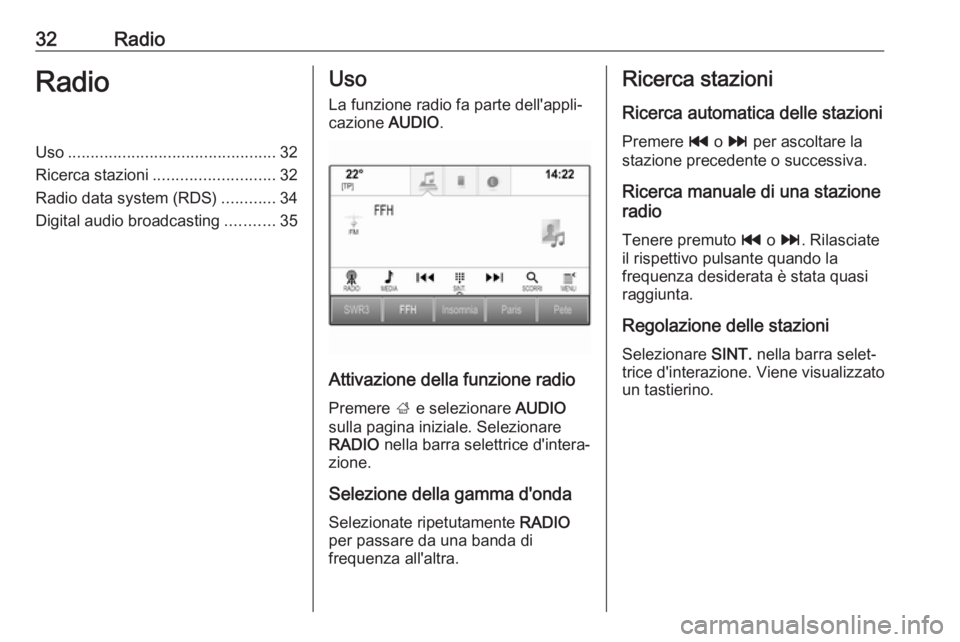 OPEL INSIGNIA BREAK 2017.5 Manuale del sistema Infotainment (in Italian) 32RadioRadioUso.............................................. 32
Ricerca stazioni ........................... 32
Radio data system (RDS) ............34
Digital audio broadcasting ...........35Uso
La f OPEL INSIGNIA BREAK 2017.5 Manuale del sistema Infotainment (in Italian) 32RadioRadioUso.............................................. 32
Ricerca stazioni ........................... 32
Radio data system (RDS) ............34
Digital audio broadcasting ...........35Uso
La f