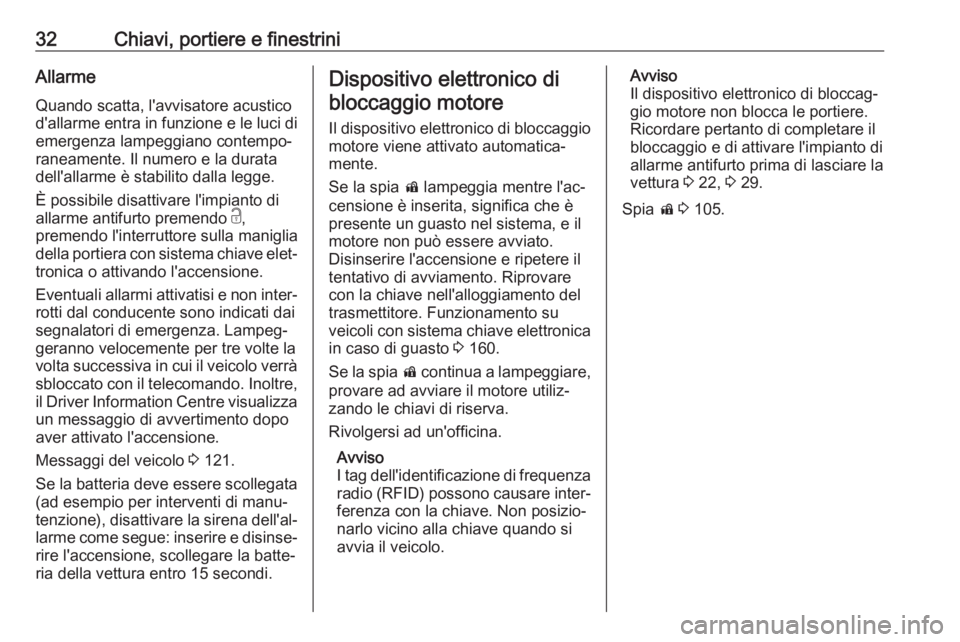 OPEL INSIGNIA BREAK 2017.5  Manuale di uso e manutenzione (in Italian) 32Chiavi, portiere e finestriniAllarmeQuando scatta, l'avvisatore acusticod'allarme entra in funzione e le luci di
emergenza lampeggiano contempo‐
raneamente. Il numero e la durata
dell'