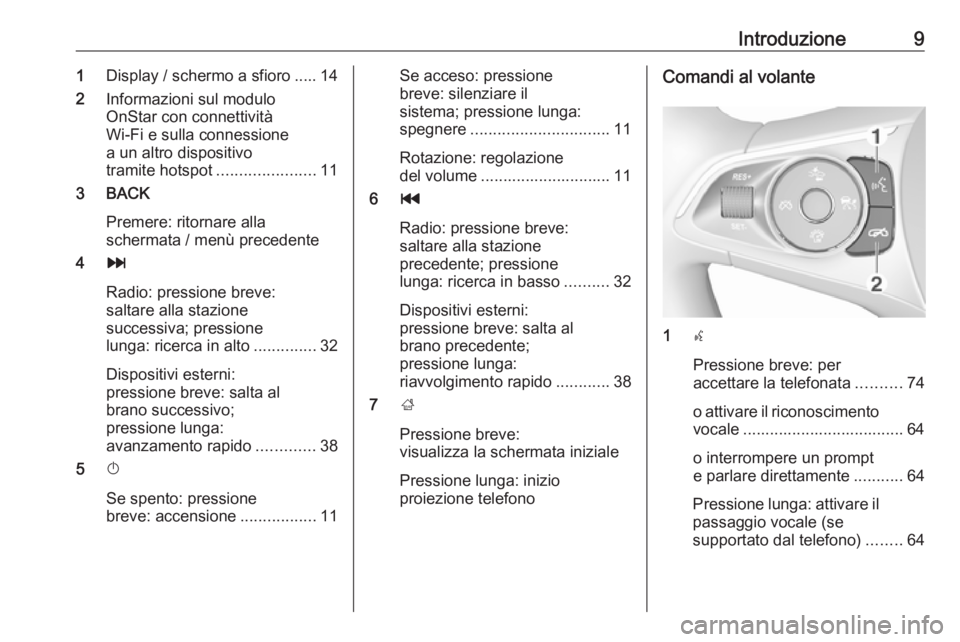 OPEL INSIGNIA BREAK 2017.75  Manuale del sistema Infotainment (in Italian) Introduzione91Display / schermo a sfioro ..... 14
2 Informazioni sul modulo
OnStar con connettività
Wi-Fi e sulla connessione
a un altro dispositivo
tramite hotspot ......................11
3 BACK
Pr