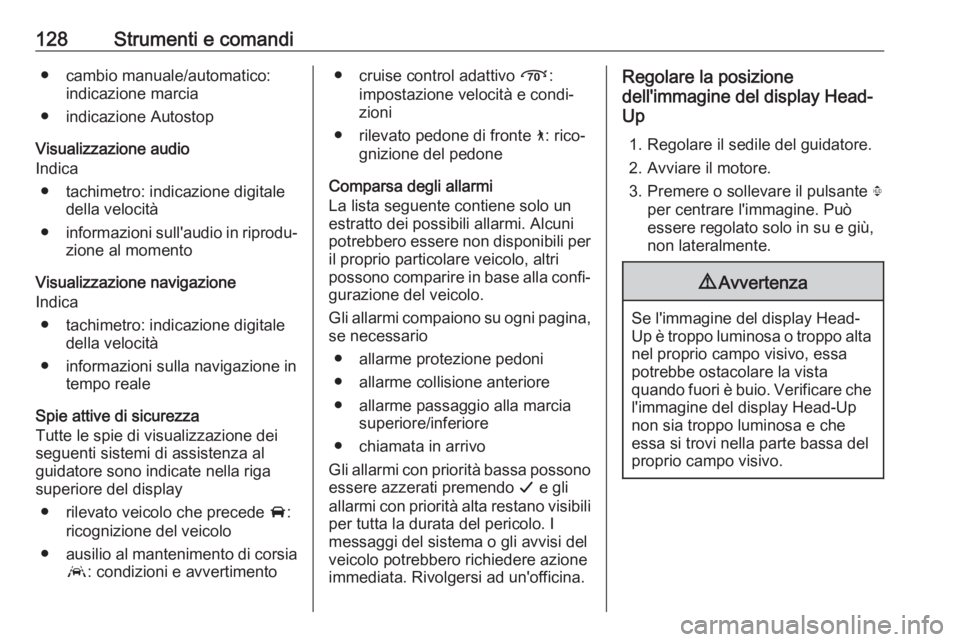 OPEL INSIGNIA BREAK 2017.75  Manuale di uso e manutenzione (in Italian) 128Strumenti e comandi● cambio manuale/automatico:indicazione marcia
● indicazione Autostop
Visualizzazione audio
Indica
● tachimetro: indicazione digitale della velocità
● informazioni sull&
