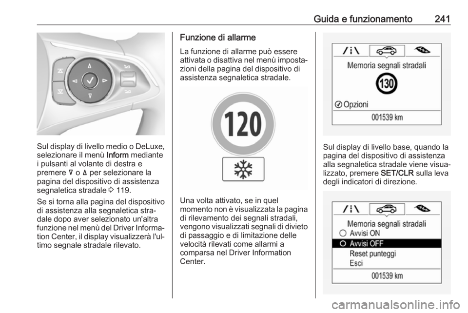 OPEL INSIGNIA BREAK 2018 Manuale di uso e manutenzione (in Italian) Guida e funzionamento241
Sul display di livello medio o DeLuxe,selezionare il menù Inform mediante
i pulsanti al volante di destra e
premere å o ä per selezionare la
pagina del dispositivo di as OPEL INSIGNIA BREAK 2018 Manuale di uso e manutenzione (in Italian) Guida e funzionamento241
Sul display di livello medio o DeLuxe,selezionare il menù Inform mediante
i pulsanti al volante di destra e
premere å o ä per selezionare la
pagina del dispositivo di as