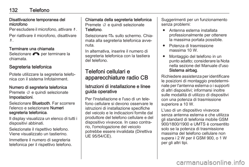 OPEL INSIGNIA BREAK 2018.5  Manuale del sistema Infotainment (in Italian) 132TelefonoDisattivazione temporanea delmicrofono
Per escludere il microfono, attivare  n.
Per riattivare il microfono, disattivare
n .
Terminare una chiamata
Selezionare  J per terminare la
chiamata.