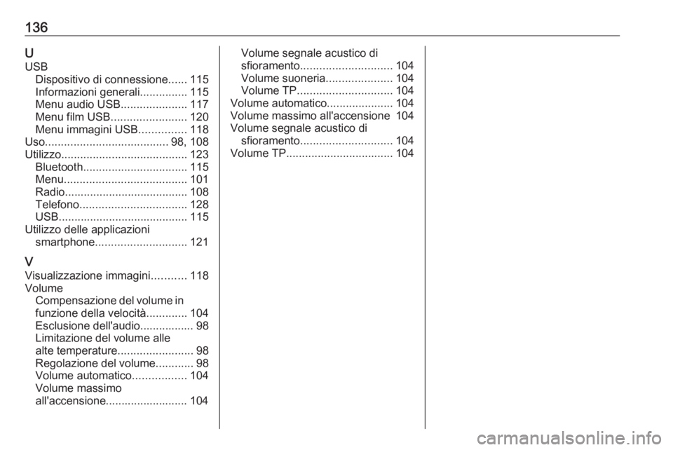 OPEL INSIGNIA BREAK 2018.5  Manuale del sistema Infotainment (in Italian) 136UUSB Dispositivo di connessione ......115
Informazioni generali ...............115
Menu audio USB .....................117
Menu film USB ........................ 120
Menu immagini USB .............