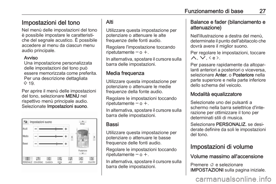 OPEL INSIGNIA BREAK 2018.5  Manuale del sistema Infotainment (in Italian) Funzionamento di base27Impostazioni del tono
Nel menù delle impostazioni del tono
è possibile impostare le caratteristi‐
che del segnale acustico. È possibile
accedere al menu da ciascun menu
aud