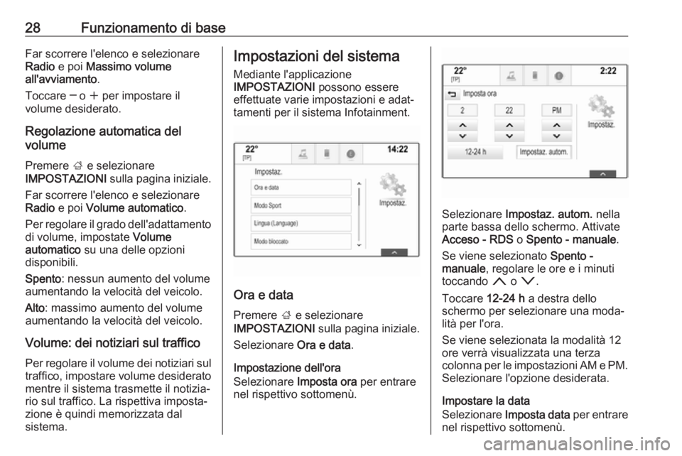 OPEL INSIGNIA BREAK 2018.5  Manuale del sistema Infotainment (in Italian) 28Funzionamento di baseFar scorrere l'elenco e selezionare
Radio  e poi  Massimo volume
all'avviamento .
Toccare ─ o  w per impostare il
volume desiderato.
Regolazione automatica del
volume
