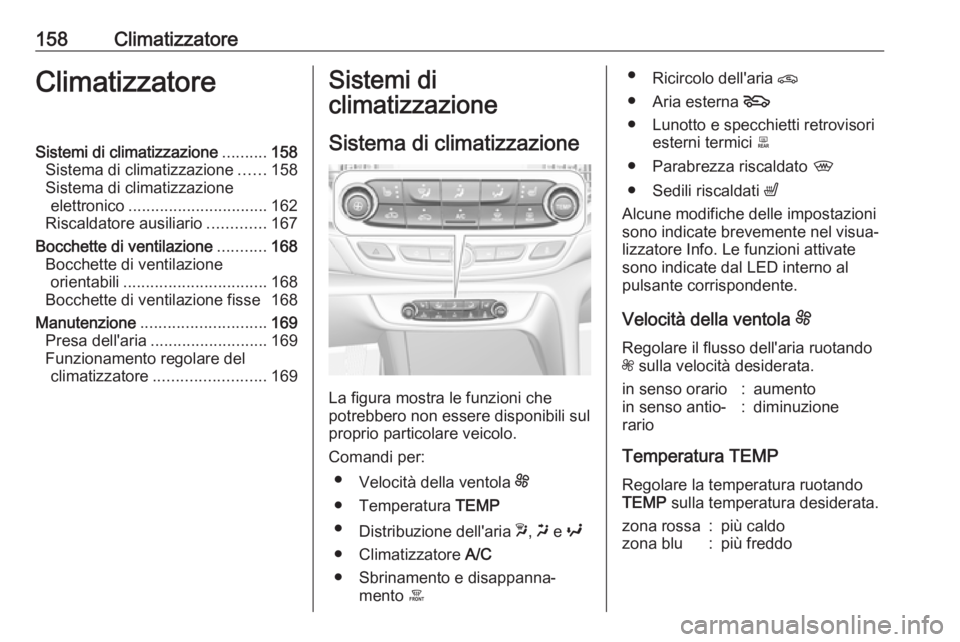 OPEL INSIGNIA BREAK 2018.5 Manuale di uso e manutenzione (in Italian) 158ClimatizzatoreClimatizzatoreSistemi di climatizzazione..........158
Sistema di climatizzazione ......158
Sistema di climatizzazione elettronico ............................... 162
Riscaldatore ausi OPEL INSIGNIA BREAK 2018.5 Manuale di uso e manutenzione (in Italian) 158ClimatizzatoreClimatizzatoreSistemi di climatizzazione..........158
Sistema di climatizzazione ......158
Sistema di climatizzazione elettronico ............................... 162
Riscaldatore ausi