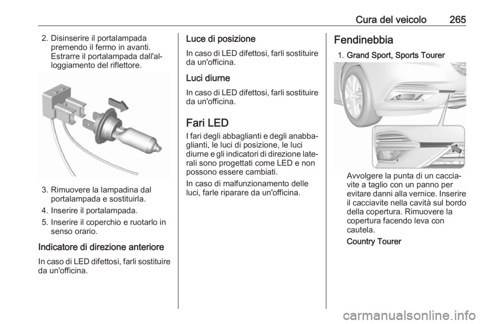 OPEL INSIGNIA BREAK 2018.5 Manuale di uso e manutenzione (in Italian) Cura del veicolo2652. Disinserire il portalampadapremendo il fermo in avanti.
Estrarre il portalampada dall'al‐
loggiamento del riflettore.
3. Rimuovere la lampadina dal portalampada e sostituir OPEL INSIGNIA BREAK 2018.5 Manuale di uso e manutenzione (in Italian) Cura del veicolo2652. Disinserire il portalampadapremendo il fermo in avanti.
Estrarre il portalampada dall'al‐
loggiamento del riflettore.
3. Rimuovere la lampadina dal portalampada e sostituir