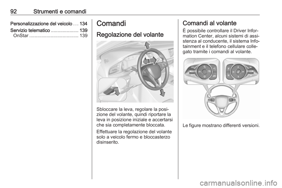 OPEL INSIGNIA BREAK 2018.5 Manuale di uso e manutenzione (in Italian) 92Strumenti e comandiPersonalizzazione del veicolo...134
Servizio telematico .....................139
OnStar ..................................... 139Comandi
Regolazione del volante
Sbloccare la leva, OPEL INSIGNIA BREAK 2018.5 Manuale di uso e manutenzione (in Italian) 92Strumenti e comandiPersonalizzazione del veicolo...134
Servizio telematico .....................139
OnStar ..................................... 139Comandi
Regolazione del volante
Sbloccare la leva,