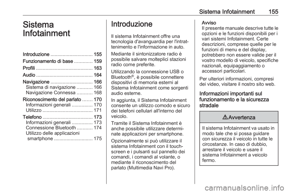 OPEL INSIGNIA BREAK 2019  Manuale di uso e manutenzione (in Italian) Sistema Infotainment155Sistema
InfotainmentIntroduzione ............................... 155
Funzionamento di base .............159
Profili .......................................... 163
Audio ........