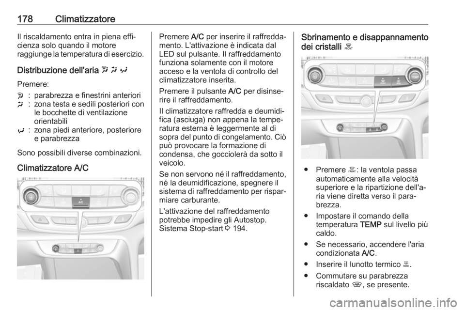 OPEL INSIGNIA BREAK 2019  Manuale di uso e manutenzione (in Italian) 178ClimatizzatoreIl riscaldamento entra in piena effi‐
cienza solo quando il motore
raggiunge la temperatura di esercizio.
Distribuzione dell'aria  w x  y
Premere:w:parabrezza e finestrini anter