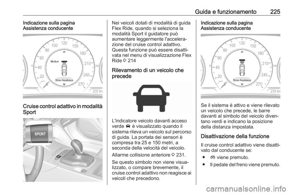 OPEL INSIGNIA BREAK 2019  Manuale di uso e manutenzione (in Italian) Guida e funzionamento225Indicazione sulla pagina
Assistenza conducente
Cruise control adattivo in modalità
Sport
Nei veicoli dotati di modalità di guida
Flex Ride, quando si seleziona la modalità S