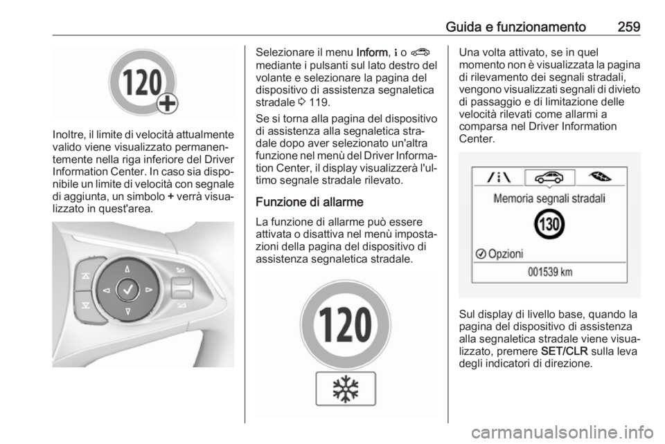 OPEL INSIGNIA BREAK 2019 Manuale di uso e manutenzione (in Italian) Guida e funzionamento259
Inoltre, il limite di velocità attualmentevalido viene visualizzato permanen‐
temente nella riga inferiore del Driver
Information Center. In caso sia dispo‐ nibile un lim OPEL INSIGNIA BREAK 2019 Manuale di uso e manutenzione (in Italian) Guida e funzionamento259
Inoltre, il limite di velocità attualmentevalido viene visualizzato permanen‐
temente nella riga inferiore del Driver
Information Center. In caso sia dispo‐ nibile un lim