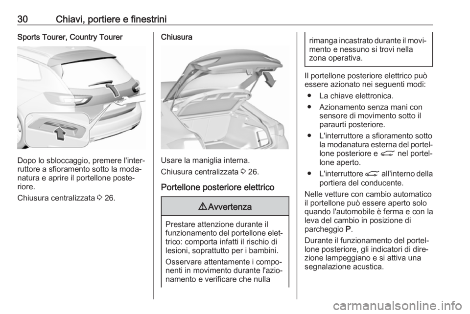 OPEL INSIGNIA BREAK 2019  Manuale di uso e manutenzione (in Italian) 30Chiavi, portiere e finestriniSports Tourer, Country Tourer
Dopo lo sbloccaggio, premere l'inter‐
ruttore a sfioramento sotto la moda‐
natura e aprire il portellone poste‐
riore.
Chiusura c